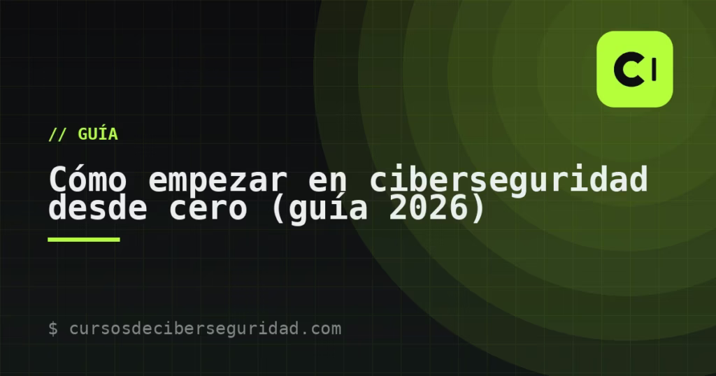 Cómo empezar en ciberseguridad desde cero (guía 2026)