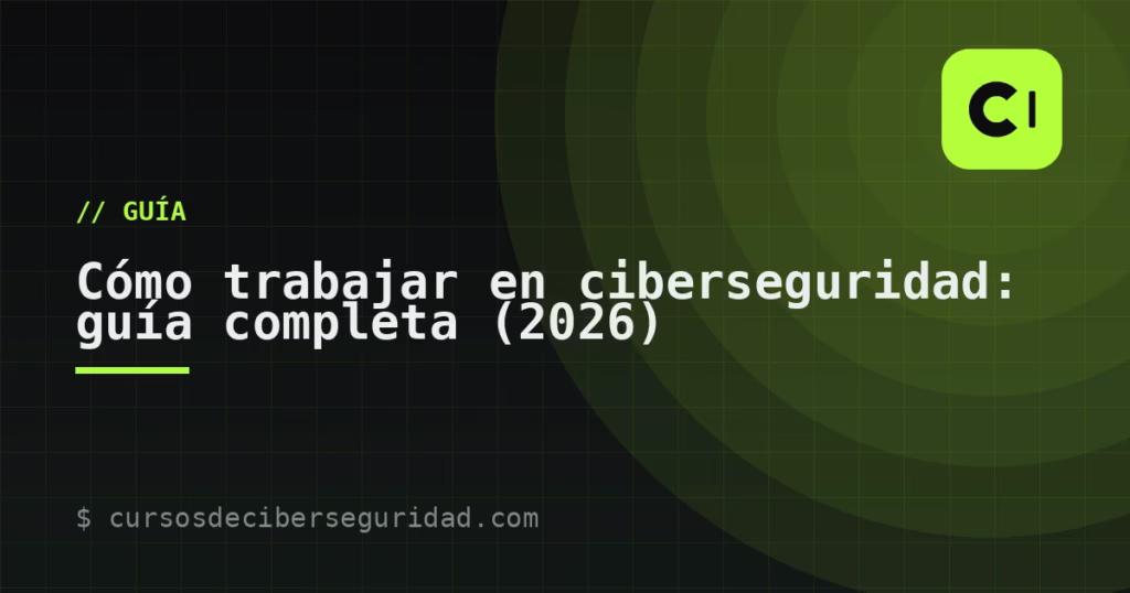 Cómo trabajar en ciberseguridad: guía completa (2026)