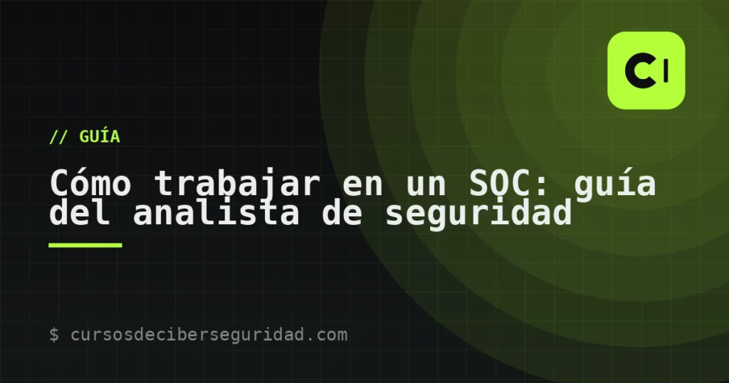 Cómo trabajar en un SOC: guía del analista de seguridad