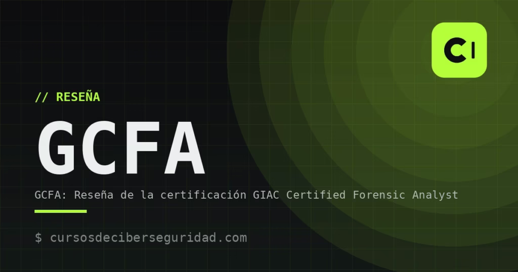 GCFA: Reseña de la certificación GIAC Certified Forensic Analyst