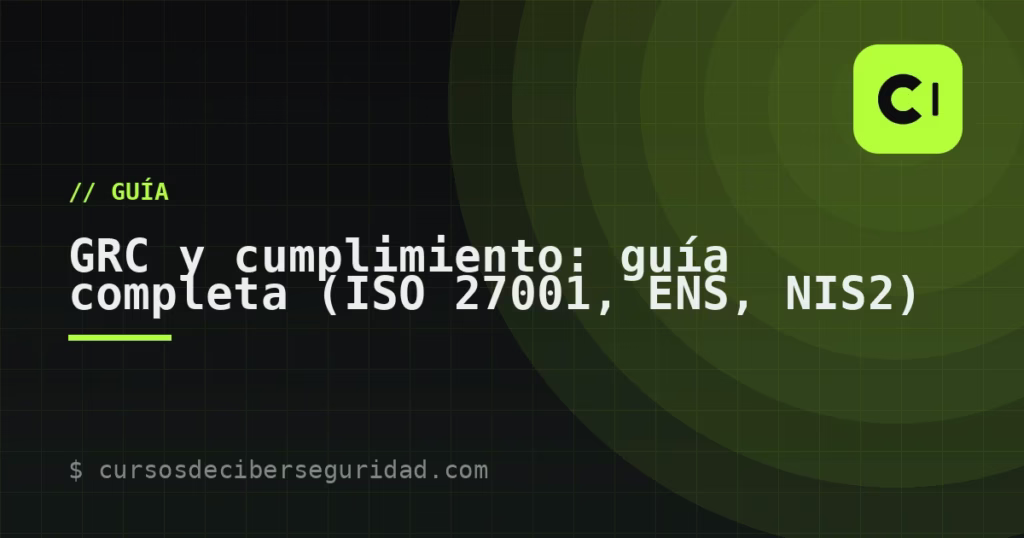 GRC y cumplimiento: guía completa (ISO 27001, ENS, NIS2)