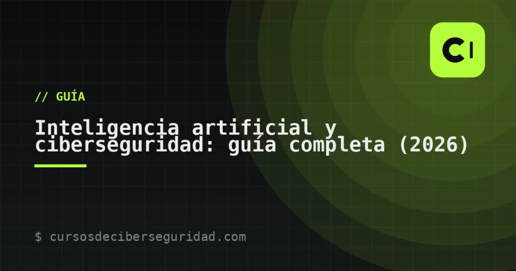 Inteligencia artificial y ciberseguridad: guía completa (2026)