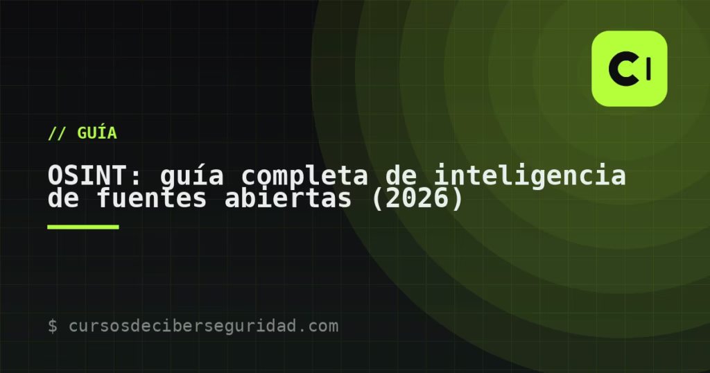 OSINT: guía completa de inteligencia de fuentes abiertas (2026)