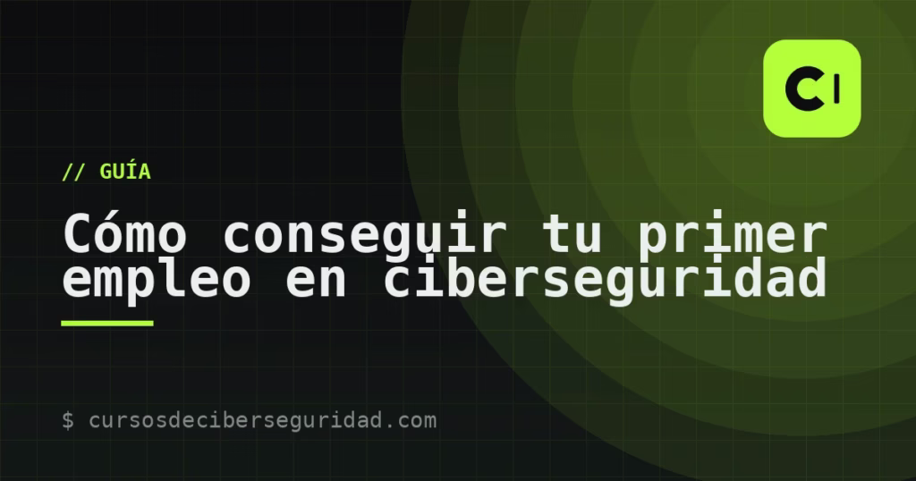 Cómo conseguir tu primer empleo en ciberseguridad