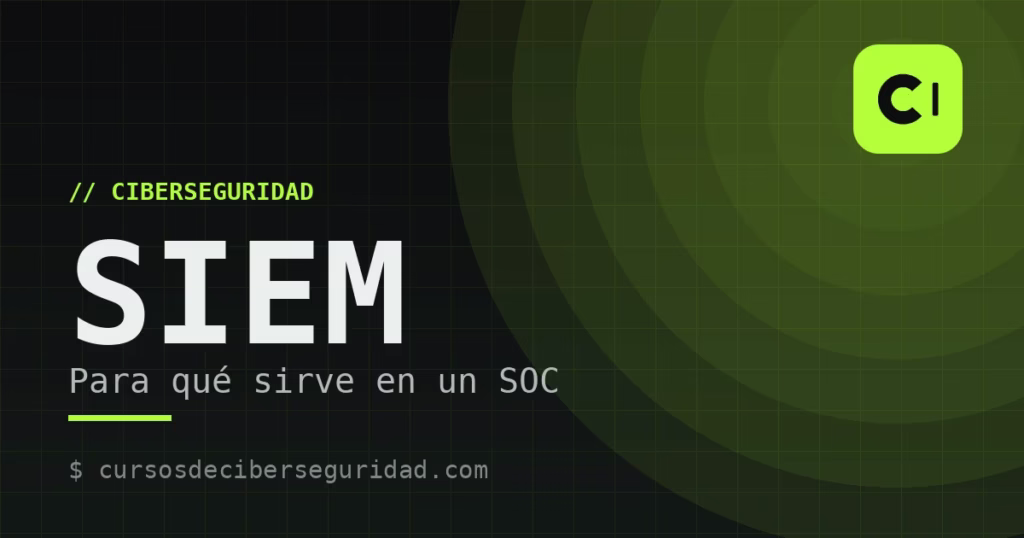 Qué es un SIEM y para qué sirve en un SOC