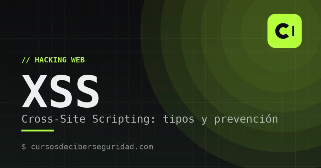 Qué es XSS (Cross-Site Scripting): tipos y cómo prevenirlo