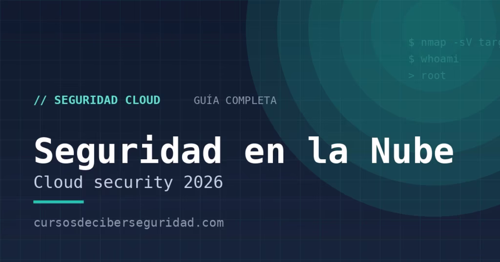 Seguridad en la nube: guía completa de cloud security (2026)