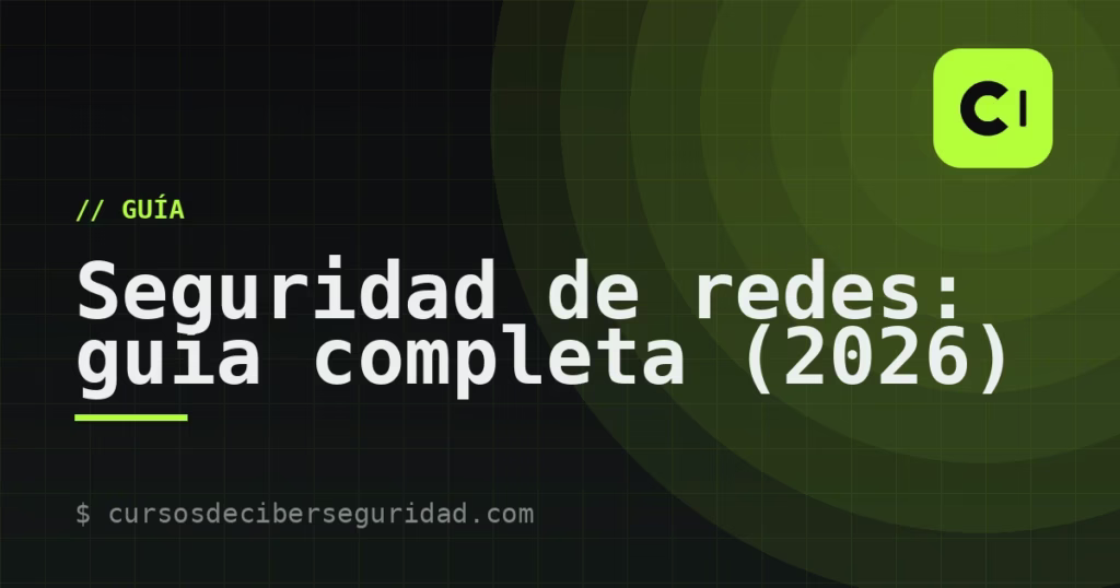 Seguridad de redes: guía completa (2026)
