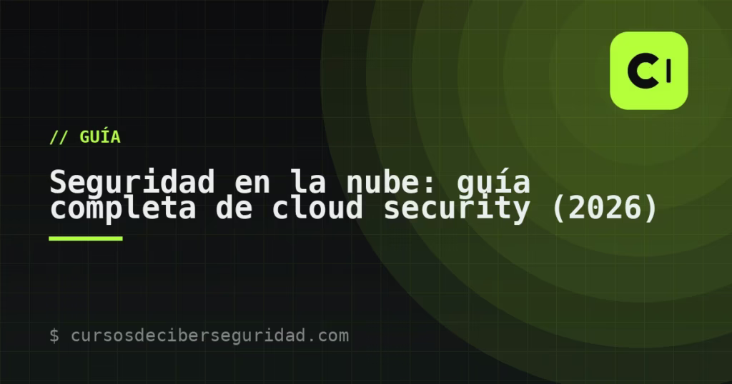 Seguridad en la nube: guía completa de cloud security (2026)