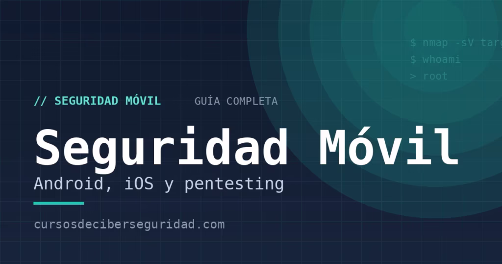 Seguridad móvil: guía completa de Android, iOS y pentesting (2026)