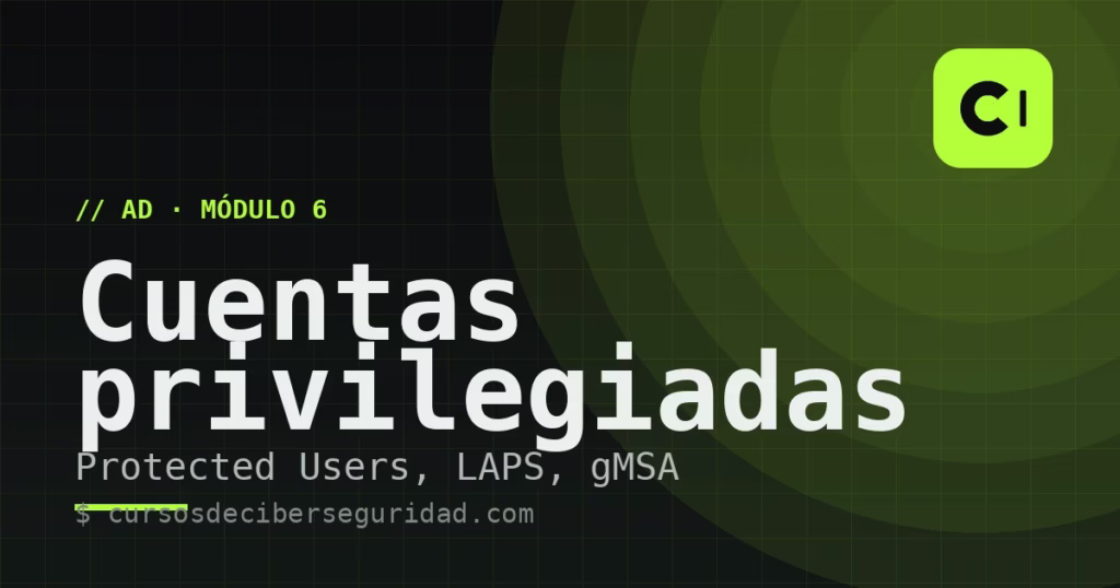 Módulo 6: Protección de cuentas privilegiadas y credenciales (Protected Users, LAPS, gMSA)