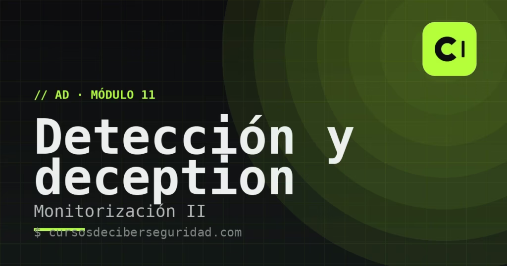 Módulo 11: Monitorización de AD II — detección de ataques, deception y herramientas