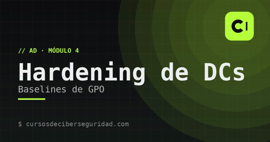 Módulo 4: Hardening de controladores de dominio y baselines de GPO