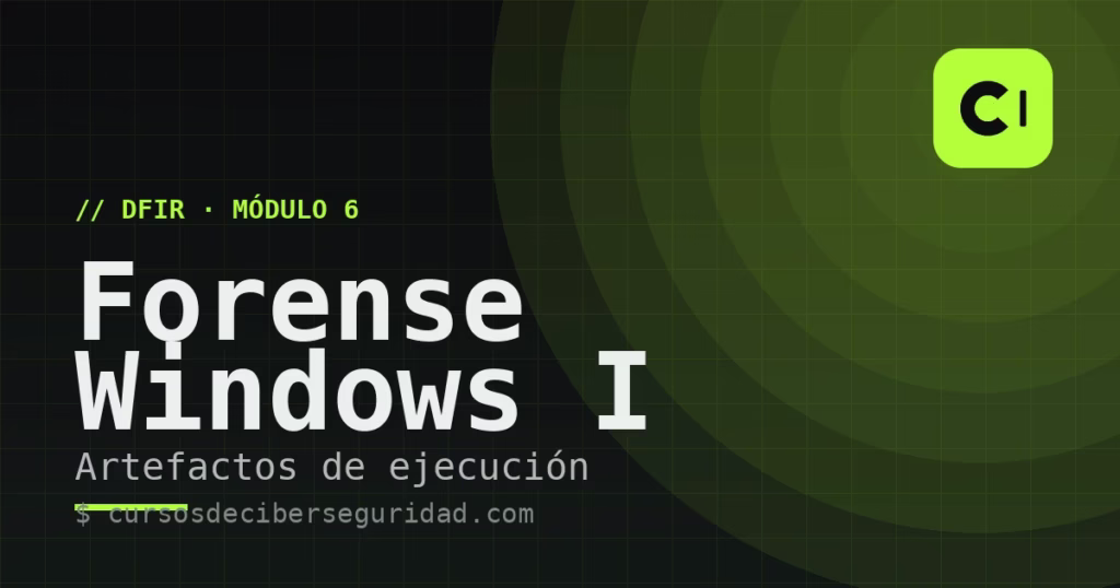 Módulo 6: Forense de Windows I — artefactos de ejecución