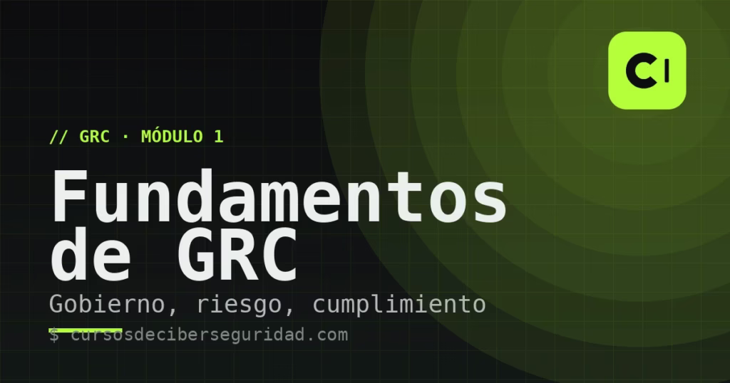 Módulo 1: Fundamentos de GRC — gobierno, riesgo y cumplimiento