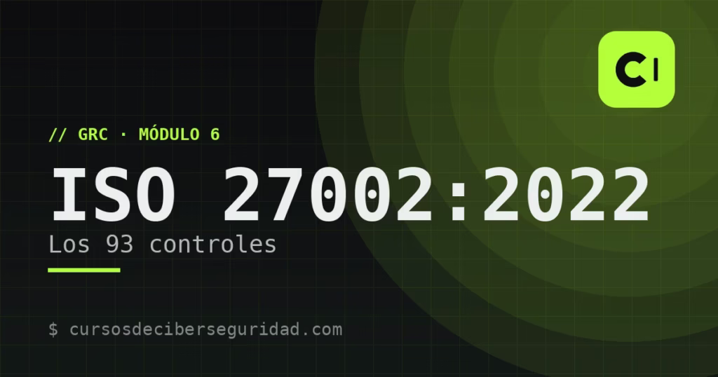 Módulo 6: ISO/IEC 27002:2022 — los 93 controles de seguridad