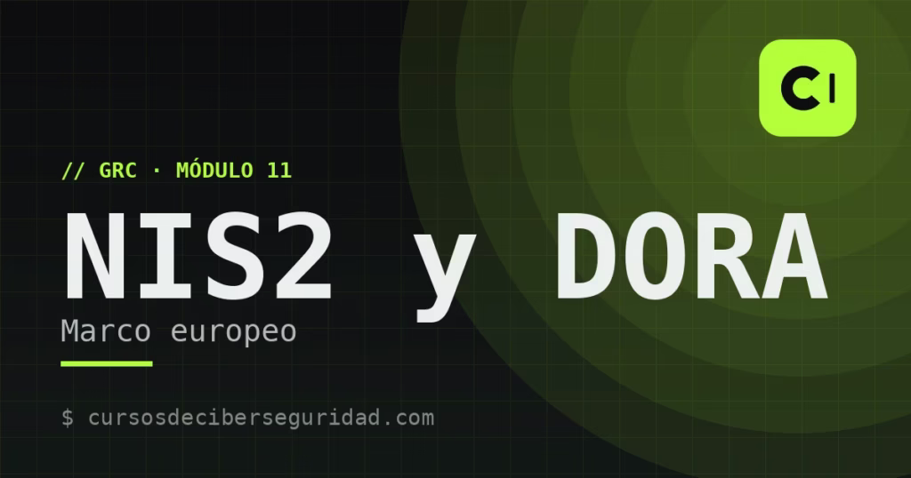 Módulo 11: NIS2 y DORA — el marco europeo de ciberseguridad