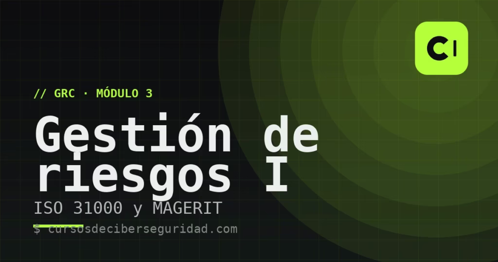 Módulo 3: Gestión de riesgos I — metodología y análisis (ISO 31000, MAGERIT)