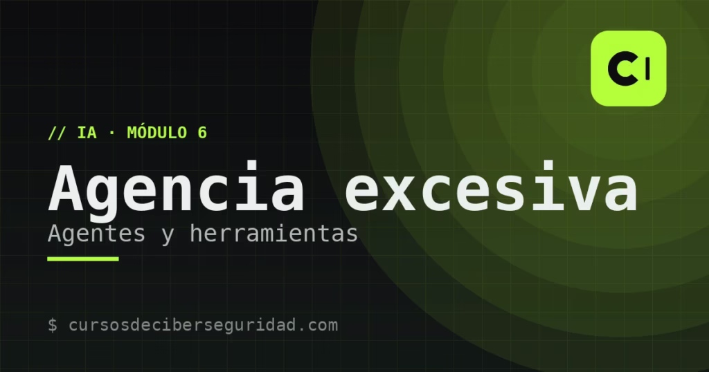 Módulo 6: Agencia excesiva — agentes, herramientas y delegado confundido