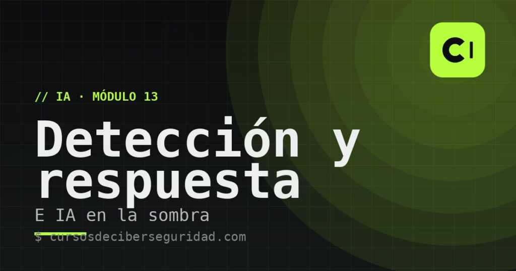 Módulo 13: Detección, respuesta e IA en la sombra