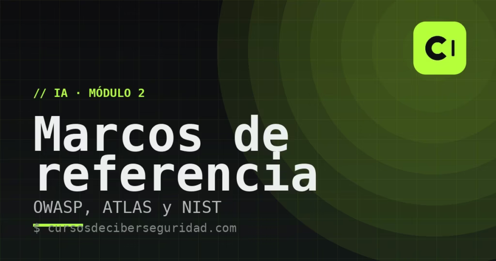 Módulo 2: Los marcos de referencia — OWASP, ATLAS y NIST