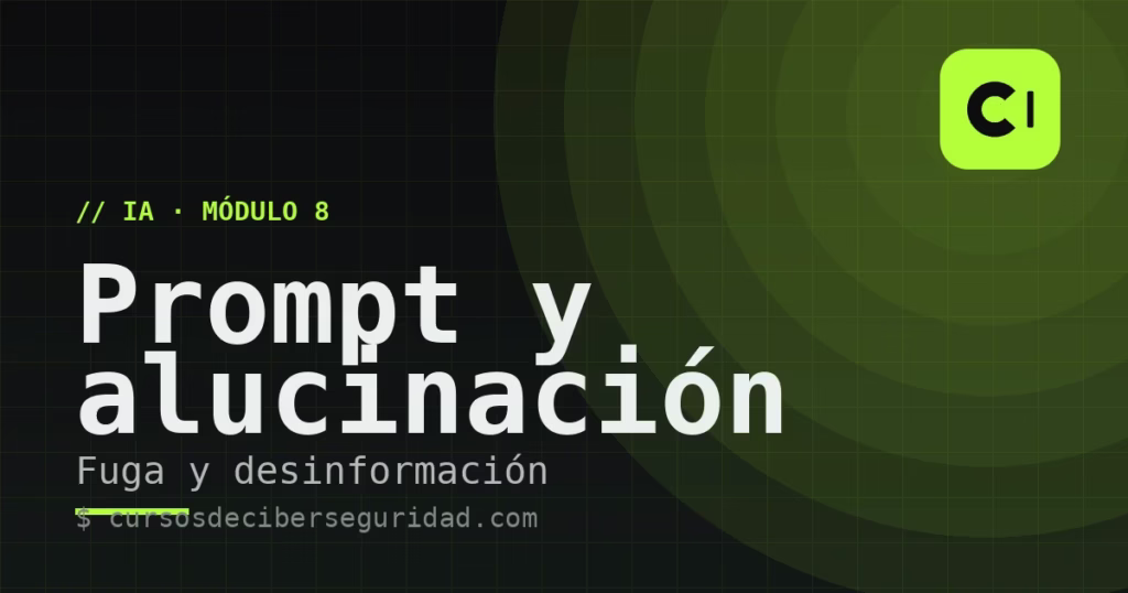 Módulo 8: El prompt de sistema no es un control, y la alucinación es un vector