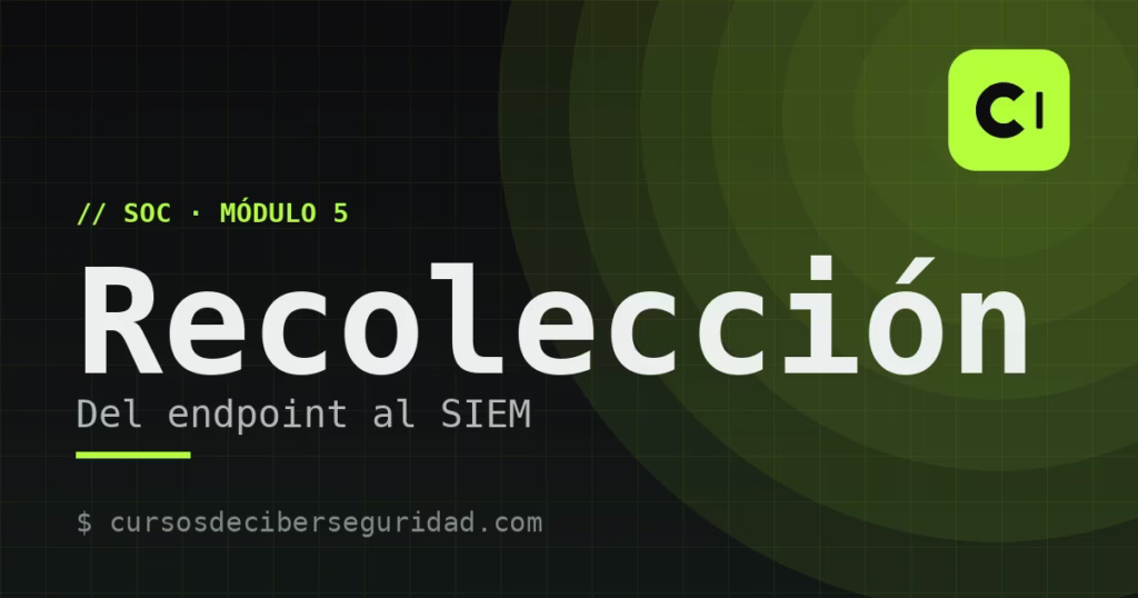 Módulo 5: Recolección y transporte: del endpoint al SIEM